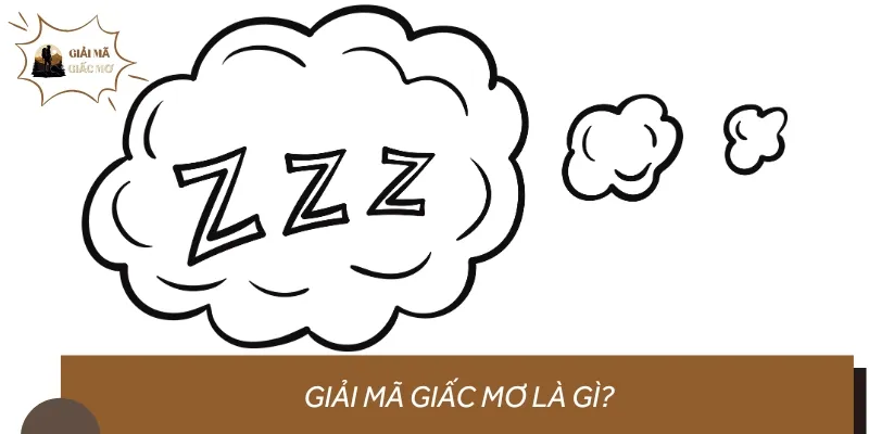 Giải mã giấc mơ là việc phân tích, lý giải ý nghĩa xuất hiện trong tâm thức