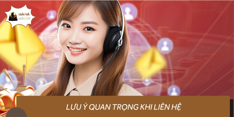 Một số lưu ý quan trọng trong quá trình liên hệ