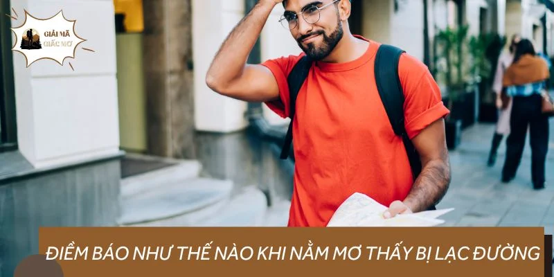 Điềm báo như thế nào khi nằm mơ thấy bị lạc đường