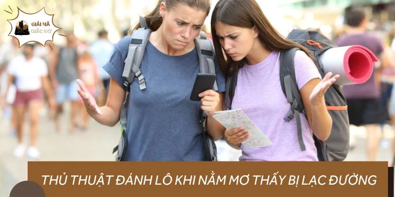 Thủ thuật đánh lô chuẩn khi nằm mơ thấy bị lạc đường