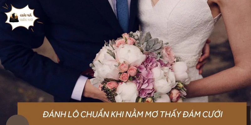 Đánh lô chuẩn khi nằm mơ thấy đám cưới