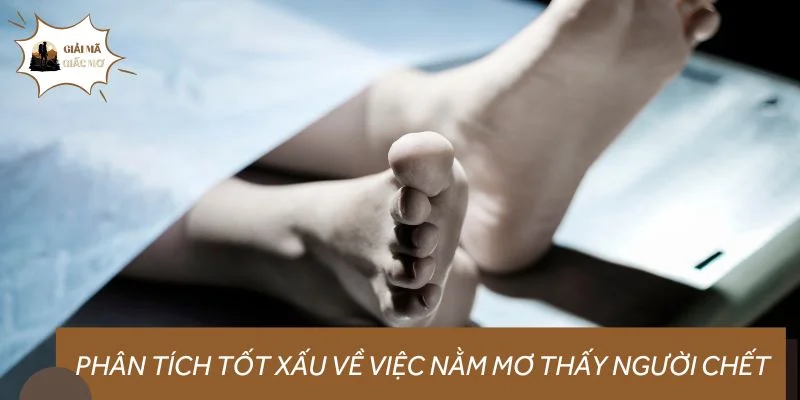 Phân tích tốt xấu về việc nằm mơ thấy người chết