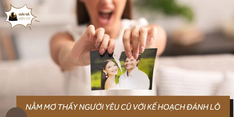 Nằm mơ thấy người yêu cũ với kế hoạch đánh lô chuẩn