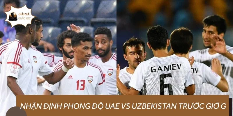 Nhận định phong độ UAE vs Uzbekistan trước giờ G