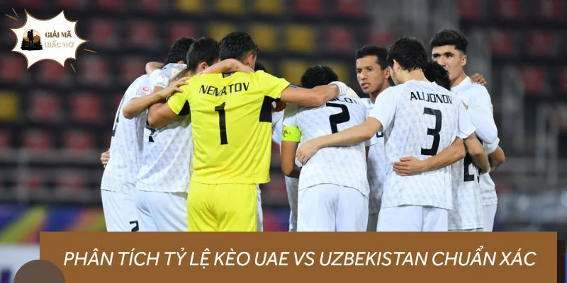 Phân tích tỷ lệ kèo UAE vs Uzbekistan chuẩn xác