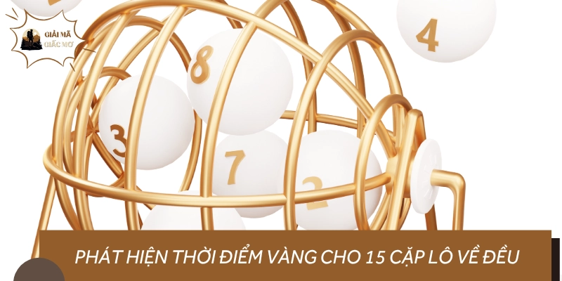 Lúc nào dễ phát hiện 15 cặp lô có tần suất cao?