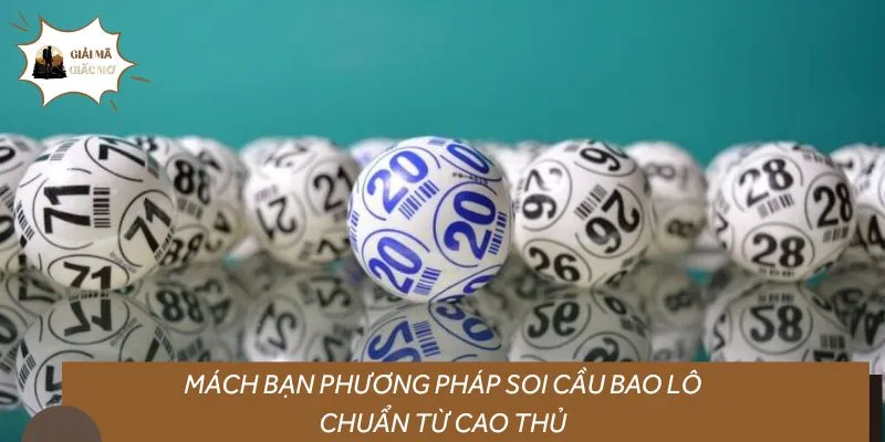 Mách bạn phương pháp soi cầu bao lô chuẩn từ cao thủ