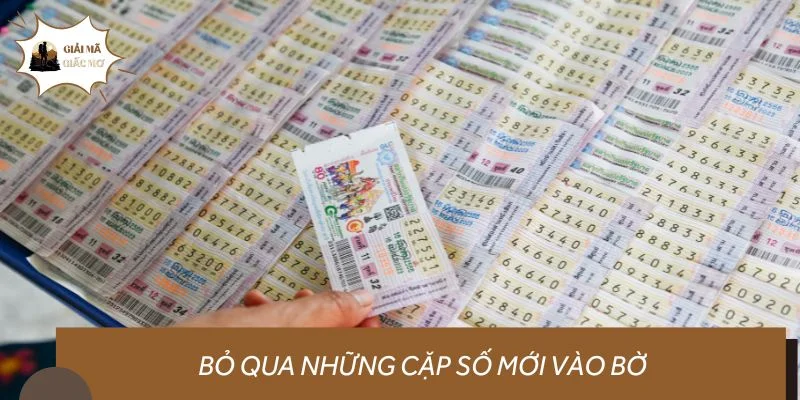 Dự đoán xổ số hôm nay - Bỏ qua những cặp số mới vào bờ
