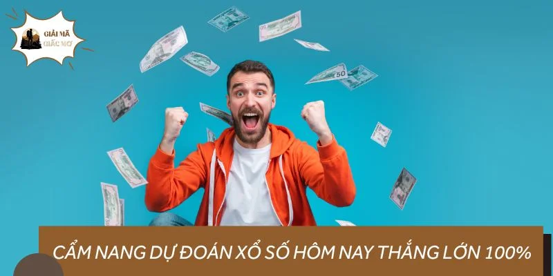 Cẩm nang dự đoán xổ số hôm nay thắng lớn 100%