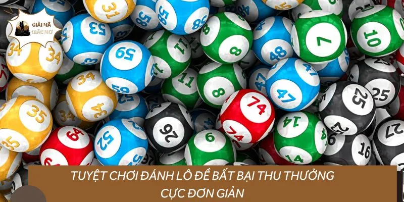 Tuyệt chơi đánh lô đề bất bại thu thưởng cực đơn giản