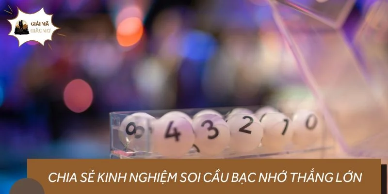Chia sẻ kinh nghiệm soi cầu bạc nhớ thắng lớn từ chuyên gia