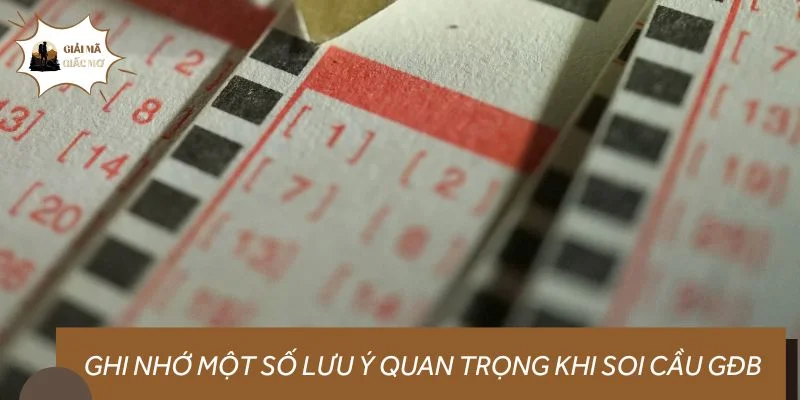 Ghi nhớ một số lưu ý quan trọng khi soi cầu GĐB