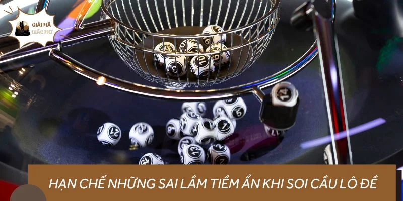 Hạn chế những sai lầm tiềm ẩn khi soi cầu lô đề