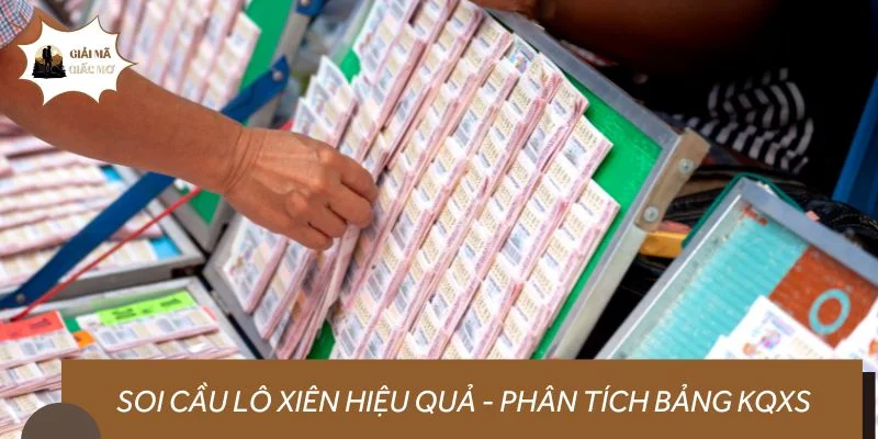 Soi cầu lô xiên hiệu quả - Phân tích bảng KQXS
