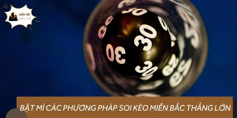 Bật mí các phương pháp soi kèo miền Bắc thắng lớn 99%