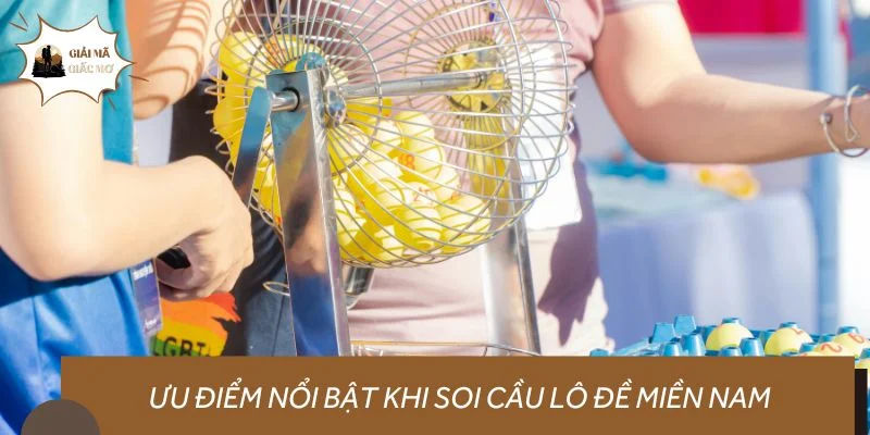 Ưu điểm nổi bật khi soi cầu lô đề miền Nam