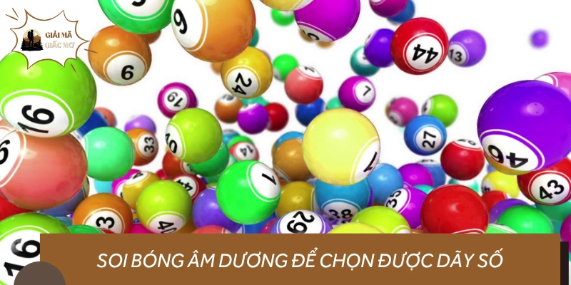 Dùng bóng âm dương để lọc ra các dãy số có xác suất cao