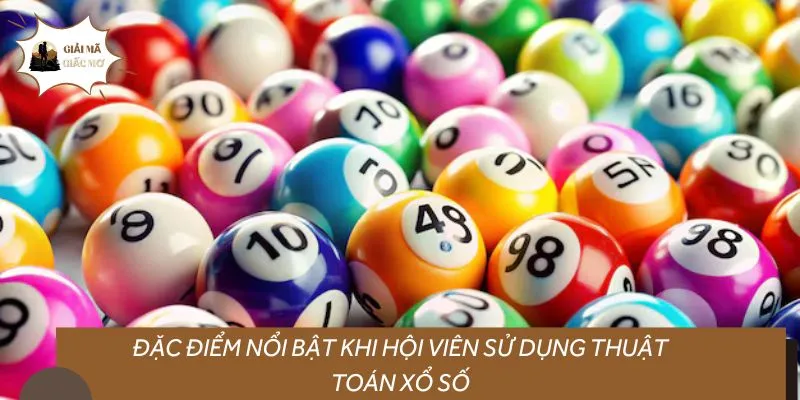 Đặc điểm nổi bật khi hội viên sử dụng thuật toán xổ số